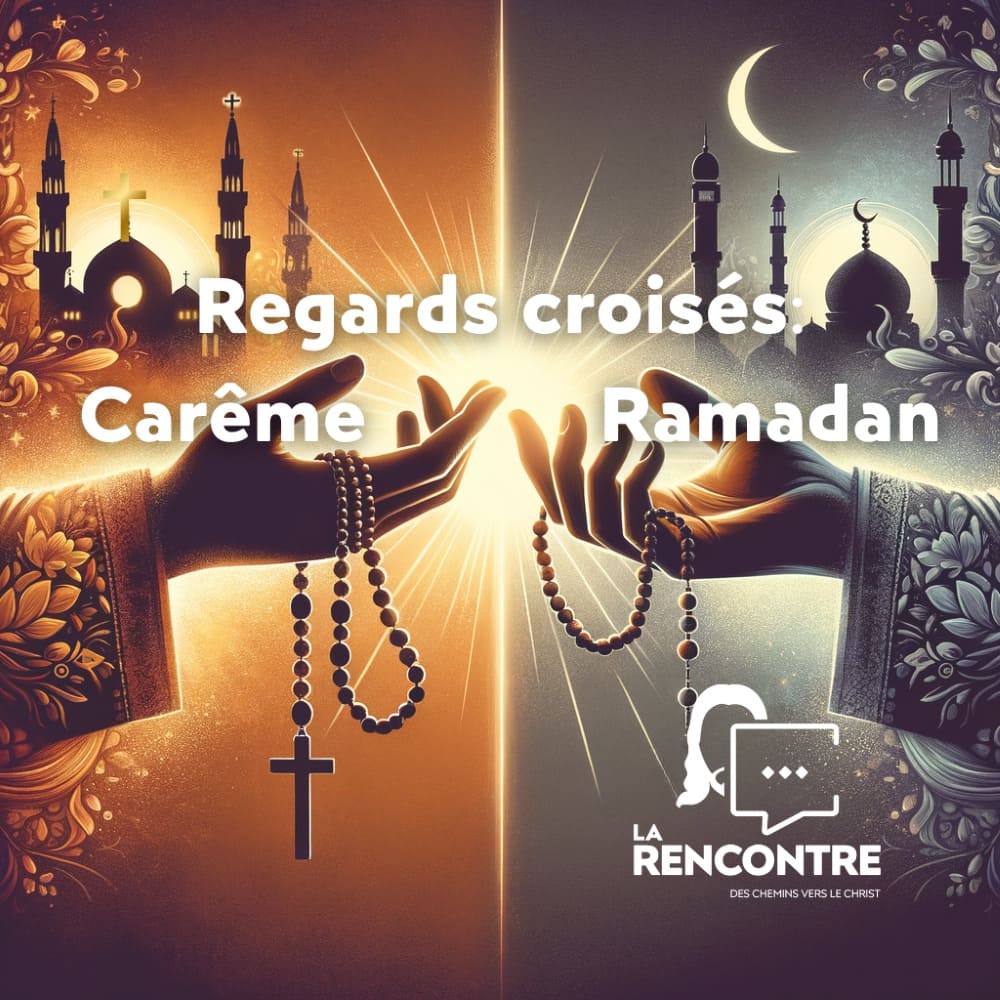 regard croisés Carême Ramadan le media La Rencontre des chemins vers le Christ-2